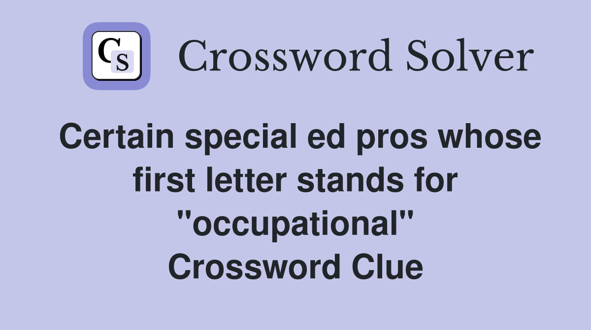 Certain special ed pros whose first letter stands for "occupational